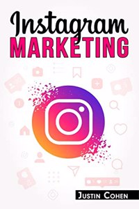 INSTAGRAM MARKETING : Become a Master of Instagram and Use Its Power to Build Your Social Media Marketing Strategy for Your Business (2022 Guide for Beginners)