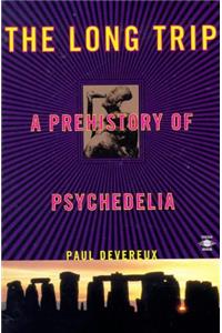 The Long Trip: The Prehistory of Psychedelia (Arkana)