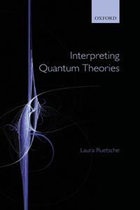 Interpreting Quantum Theories: The Art of the Possible