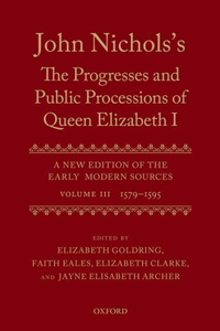 John Nichols's The Progresses and Public Processions of Queen Elizabeth: Volume III
