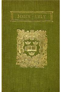 The Complete Works of John Lyly: Volume 1: Life, Euphues: The Anatomy Of Wyt, Entertainments