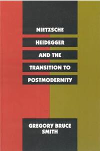 Nietzsche, Heidegger, and the Transition to Postmodernity