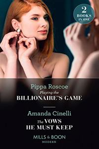 Playing The Billionaire's Game / The Vows He Must Keep