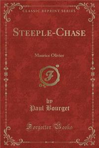 Steeple-Chase: Maurice Olivier (Classic Reprint)