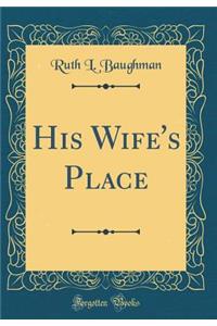 His Wife's Place (Classic Reprint)