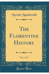 The Florentine History, Vol. 1 of 2 (Classic Reprint)