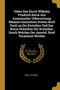 Ueber Den Durch Wilhelm Friedrich Rinck Aus Armenischer Uebersetzung Bekannt Gemachten Dritten Brief Pauli an Die Korinther Und Das Kurze Schreiben Der Korinther, Durch Welches Der Apostol. Brief Veranlasst Worden