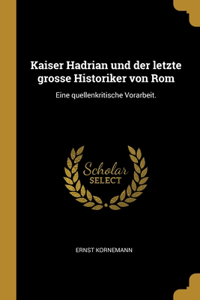 Kaiser Hadrian und der letzte grosse Historiker von Rom