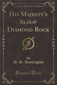 His Majesty's Sloop Diamond Rock (Classic Reprint)