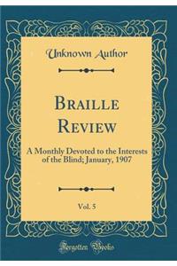 Braille Review, Vol. 5: A Monthly Devoted to the Interests of the Blind; January, 1907 (Classic Reprint)