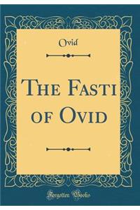 The Fasti of Ovid (Classic Reprint)