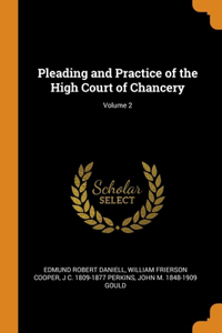 Pleading and Practice of the High Court of Chancery; Volume 2