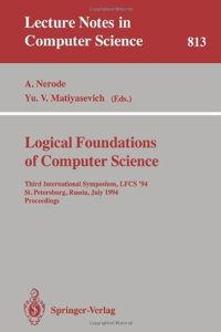 Logical Foundations of Computer Science: Third International Symposium, Lfcs '94 St. Petersburg, Russia, July 11-14, 1994 Proceedings (Lecture Notes in Computer Science)