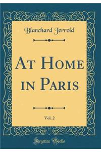 At Home in Paris, Vol. 2 (Classic Reprint)