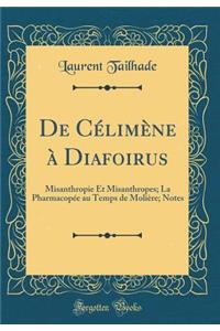 de Cï¿½limï¿½ne ï¿½ Diafoirus: Misanthropie Et Misanthropes; La Pharmacopï¿½e Au Temps de Moliï¿½re; Notes (Classic Reprint)