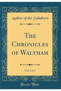 The Chronicles of Waltham, Vol. 3 of 3 (Classic Reprint)