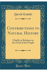 Contributions to Natural History: Chiefly in Relation to the Food of the People (Classic Reprint)