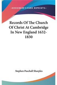 Records Of The Church Of Christ At Cambridge In New England 1632-1830