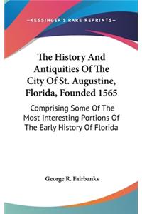The History And Antiquities Of The City Of St. Augustine, Florida, Founded 1565