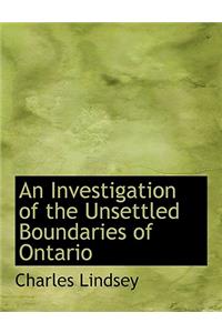 An Investigation of the Unsettled Boundaries of Ontario