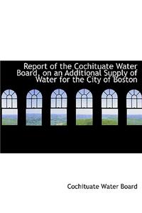 Report of the Cochituate Water Board, on an Additional Supply of Water for the City of Boston