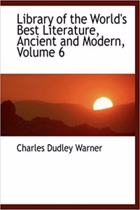 Library of the World's Best Literature, Ancient and Modern, Volume 6