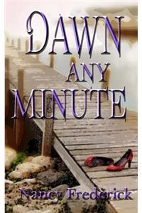 Dawn Any Minute