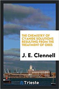 THE CHEMISTRY OF CYANIDE SOLUTIONS RESUL