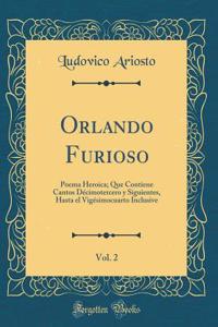 Orlando Furioso, Vol. 2: Poema Heroica; Que Contiene Cantos Décimotercero y Siguientes, Hasta el Vigésimocuarto Inclusive (Classic Reprint)