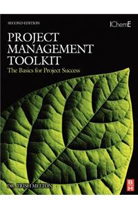 Project Management Toolkit: The Basics for Project Success: Expert Skills for Success in Engineering, Technical, Process Industry and Corporate Projects