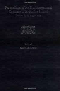 Proceedings of the 21st International Congress of Byzantine Studies, London, 21-26 August 2006