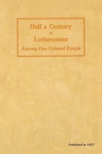 Half a Century of Lutheranism Among Our Colored People