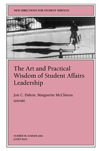 The Art and Practical Wisdom of Student Affairs Leadership: New Directions for Student Services, Number 98