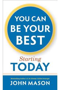 You Can Be Your Best--Starting Today