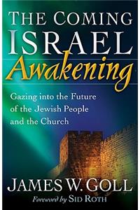 The Coming Israel Awakening: Gazing Into the Future of the Jewish People and the Church