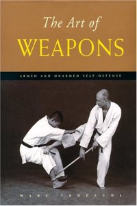 The Art of Weapons: Armed and Unarmed Self-Defense: Armed and Unarmed Self-defence