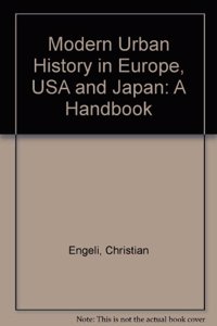 Modern Urban History in Europe, USA and Japan: A Handbook