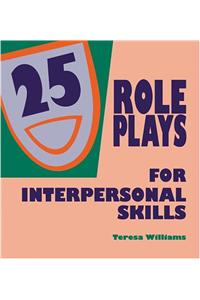 25 Role Plays for Developing Interpersonal Skills