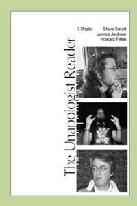 Unapologist Reader: 3 poets: Steve Smart, James Jackson, Howard Firkin