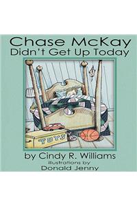 Chase McKay Didn't Get Up Today