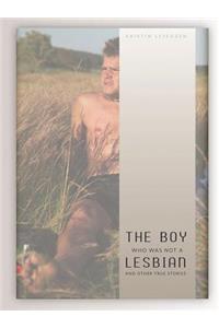 Boy Who Was Not a Lesbian and Other True Stories