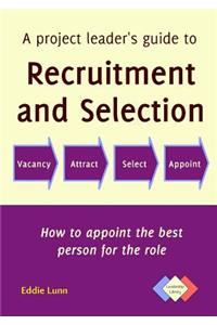 A Project Leader's Guide to Recruitment and Selection