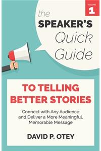 The Speaker's Quick Guide to Telling Better Stories