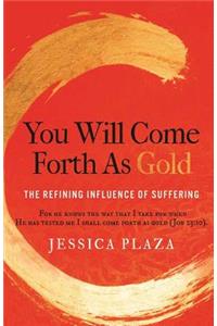 You Will Come Forth as Gold
