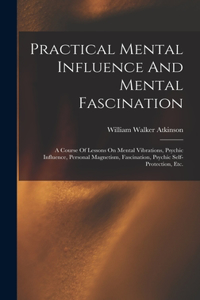 Practical Mental Influence And Mental Fascination