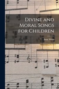 Divine and Moral Songs for Children