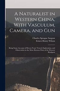 A Naturalist in Western China, With Vasculum, Camera, and Gun