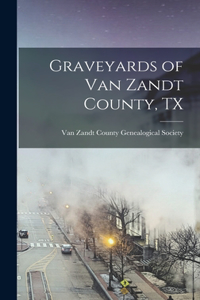 Graveyards of Van Zandt County, TX