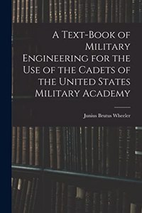 Text-Book of Military Engineering for the Use of the Cadets of the United States Military Academy