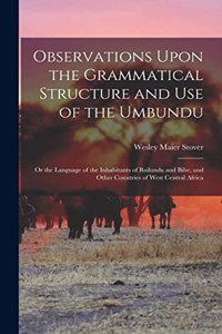 Observations Upon the Grammatical Structure and Use of the Umbundu